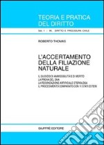 L'accertamento della filiazione naturale. Il giudizio di ammissibilità e di merito. La prova del DNA. La fecondazione artificiale eterologa... libro