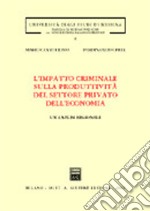 L'impatto criminale sulla produttività del settore privato dell'economia. Un'analisi regionale libro