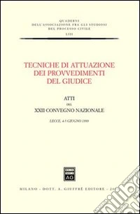 Tecniche di attuazione dei provvedimenti del giudice. Atti del 22º Convegno nazionale (Lecce, 4-5 giugno 1999) libro