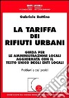 La tariffa dei rifiuti urbani. Guida per le amministrazioni locali aggiornata con il Testo Unico degli enti locali libro di Bottino Gabriele