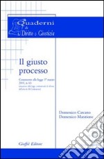 Il giusto processo. Commento alla Legge 1º marzo 2001, n. 63 (attuazione della legge costituzionale di riforma dell'art. 3 Costituzione) libro