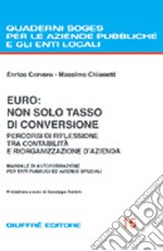 Euro: non solo tasso di conversione. Percorsi di riflessione tra contabilità e riorganizzazione d'azienda. Manuale di autoformazione per enti pubblici... libro