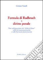 Formula di Radbruch e diritto penale. Note sulla punizione dei «delitti di Stato» nella Germania postnazista e nella Germania postcomunista libro