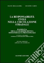 La responsabilità civile nella circolazione stradale. Rassegna della giurisprudenza sostanziale e processuale su tutta la materia... libro