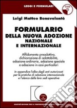 Formulario della nuova adozione nazionale e internazionale. In appendice l'albo degli enti autorizzati per le pratiche di adozione internazionale.. Con CD-ROM libro