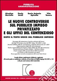 Le nuove controversie sul pubblico impiego privatizzato e gli uffici del contenzioso. Dopo il Testo Unico sul pubblico impiego libro