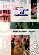 Le sfide del notariato. Il notaio fra cittadino e istituzioni libro