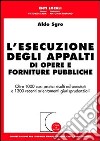 L'esecuzione degli appalti di opere e forniture pubbliche. Oltre 1000 casi pratici risolti ed annotati e 1300 recenti orientamenti giurisprudenziali libro