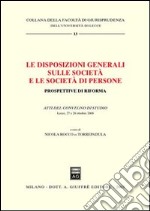 Le disposizioni generali sulle società e le società di persone. Prospettive di riforma. Atti del Convegno di studio (Lecce, 27-28 ottobre 2000)