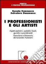 I professionisti e gli artisti. Aspetti costitutivi, contabili, fiscali, giuridici e previdenziali. Formulario e dizionario dei lavoratori autonomi libro