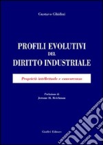 Profili evolutivi del diritto industriale. Proprietà intellettuale e concorrenza libro