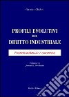 Profili evolutivi del diritto industriale. Proprietà intellettuale e concorrenza libro