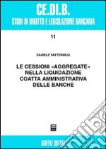 Le cessioni «aggregate» nella liquidazione coatta amministrativa delle banche