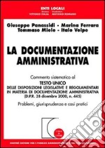 La documentazione amministrativa. Commento sistematico al Testo Unico delle disposizioni legislative e regolamentari in materia di documentazione amministrativa... libro