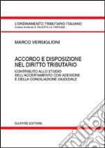 Accordo e disposizione nel diritto tributario. Contributo allo studio dell'accertamento con adesione e della conciliazione giudiziale