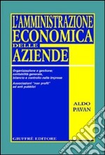 L'amministrazione economica delle aziende. Organizzazione e gestione; contabilità generale, bilancio e controllo nelle imprese. Associazioni «non profit»...