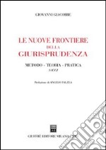 Le nuove frontiere della giurisprudenza. Metodo, teoria, pratica. Saggi libro