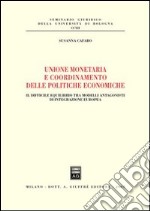 Unione monetaria e coordinamento delle politiche economiche. Il difficile equilibrio tra modelli antagonisti di integrazione europea