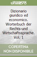 Dizionario giuridico ed economico. Worterbuch der Rechts-und Wirtschaftssprache. Vol. 1