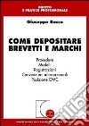 Come depositare brevetti e marchi. Procedure, modelli, registrazioni, convenzioni internazionali, posizione OMC libro