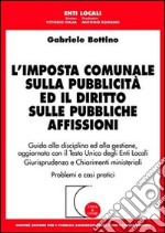 L'imposta comunale sulla pubblicità ed il diritto sulle pubbliche affissioni. Guida alla disciplina ed alla gestione... libro