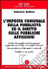 L'imposta comunale sulla pubblicità ed il diritto sulle pubbliche affissioni. Guida alla disciplina ed alla gestione... libro