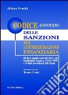 Codice annotato delle sanzioni per l'intermediazione finanziaria. Gli illeciti amministrativi del T.U.F. e del regolamento Consob n. 11522/1998. .. libro