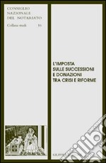 L'imposta sulle successioni e donazioni tra crisi e riforme libro