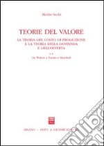 Teoria del valore. La teoria del costo di produzione e la teoria della domanda e dell'offerta. Vol. 2: Da Walras a Pareto e Marshall libro