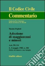 Adozione di maggiorenni e minori. Artt. 291-314. L. 4 maggio 1983, n.184. Diritto del minore a una famiglia libro