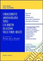 I procedimenti amministrativi tipici e il diritto di accesso nelle forze armate. Esercito, marina, aeronautica, arma dei carabinieri, guardia di finanza libro