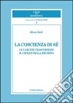 La coscienza di sé. Le carceri trasformate. Il crollo della recidiva libro