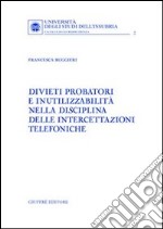 Divieti probatori e inutilizzabilità nella disciplina delle intercettazioni telefoniche libro