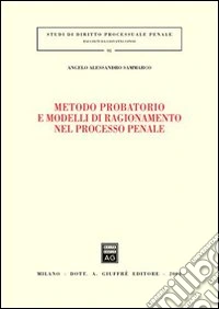 Metodo probatorio e modelli di ragionamento nel processo penale libro