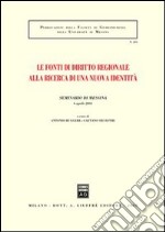 Le fonti di diritto regionale alla ricerca di una nuova identità. Atti del Seminario (Messina, 6 aprile 2001) libro