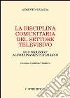 La disciplina comunitaria del settore televisivo. Con riguardo all'ordinamento italiano libro di Sinagra Augusto