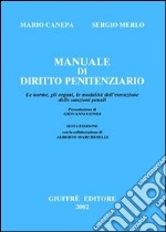 Manuale di diritto penitenziario. Le norme, gli organi, le modalità dell'esecuzione delle sanzioni penali libro