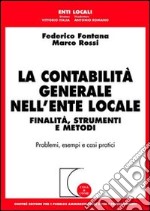 La contabilità generale nell'ente locale. Finalità, strumenti e metodi. Problemi, esempi e casi pratici libro