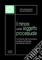 Il minore come soggetto processuale. Commento alla convenzione europea sull'esercizio dei diritti dei fanciulli libro