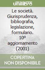 Le società. Giurisprudenza, bibliografia, legislazione, formulario. 10º aggiornamento (2001) libro