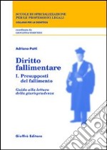 Diritto fallimentare. Vol. 1: Presupposti del fallimento. Guida alla lettura della giurisprudenza libro