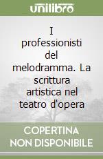 I professionisti del melodramma. La scrittura artistica nel teatro d'opera libro