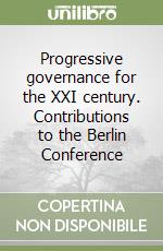 Progressive governance for the XXI century. Contributions to the Berlin Conference libro