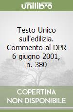 Testo Unico sull'edilizia. Commento al DPR 6 giugno 2001, n. 380 libro