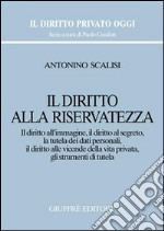 Il diritto alla riservatezza. Il diritto all'immagine, il diritto al segreto, la tutela dei dati personali, il diritto alle vicende della vita privata...