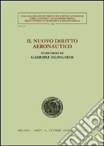 Il nuovo diritto aeronautico. In ricordo di Gabriele Silingardi libro