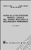 Guida alla valutazione medico-legale del danno biologico e dell'invalidità permanente. Responsabilità civile, infortunistica del lavoro e infortunistica privata libro