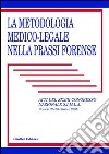 La metodologia medico-legale nella prassi forense. Atti del 33° Congresso nazionale S.I.M.L.A. (Brescia, 25-28 ottobre 2000) libro