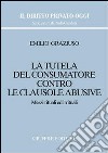 La tutela del consumatore contro le clausole abusive. Mezzi rituali ed irrituali libro