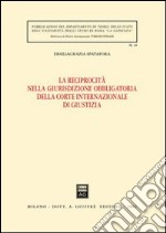 La reciprocità nella giurisdizione obbligatoria della Corte internazionale di Giustizia